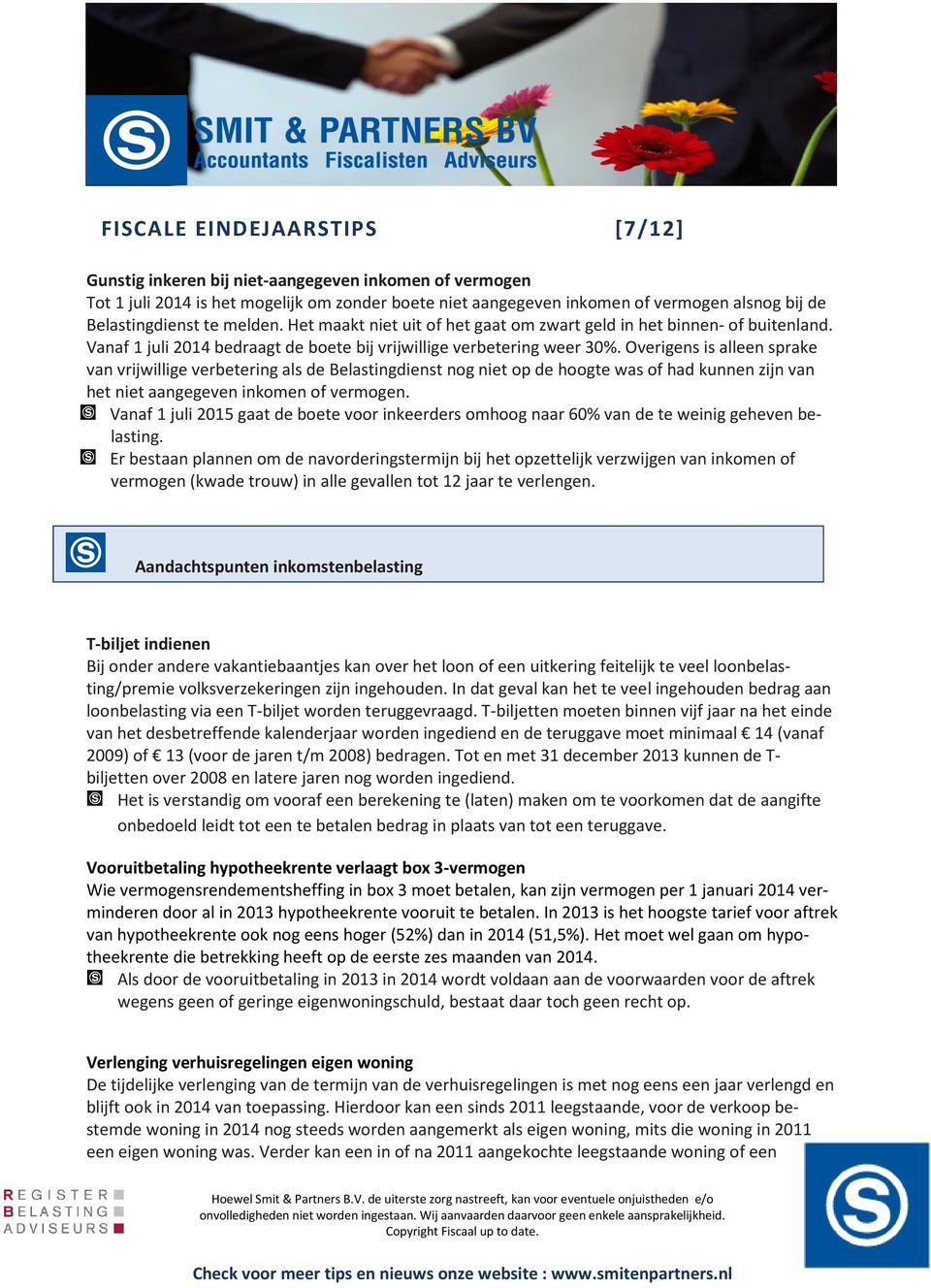 Overigens is alleen sprake van vrijwillige verbetering als de Belastingdienst nog niet op de hoogte was of had kunnen zijn van het niet aangegeven inkomen of vermogen.