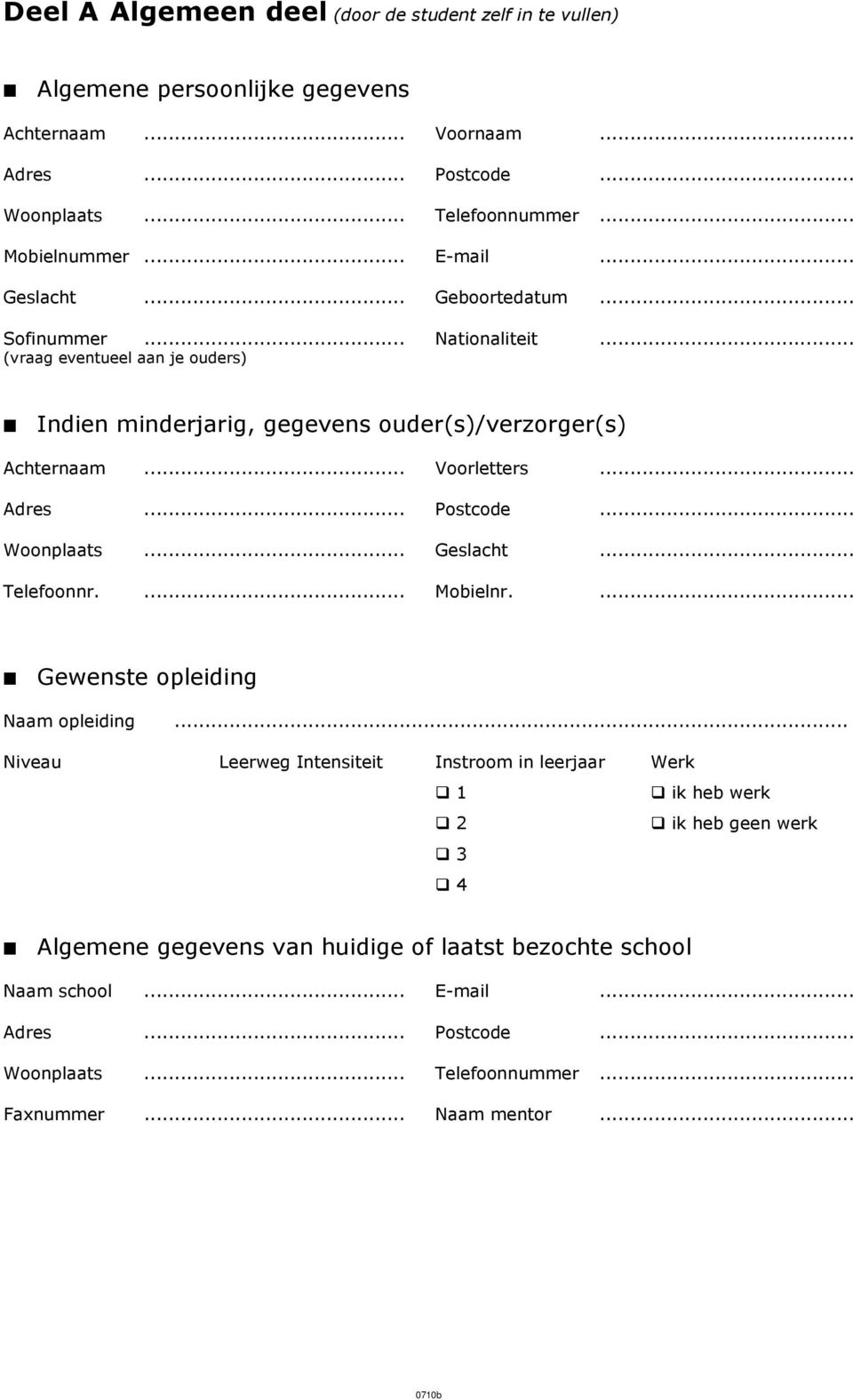 .. Adres... Postcode... Woonplaats... Geslacht... Telefoonnr.... Mobielnr.... Gewenste opleiding Naam opleiding.