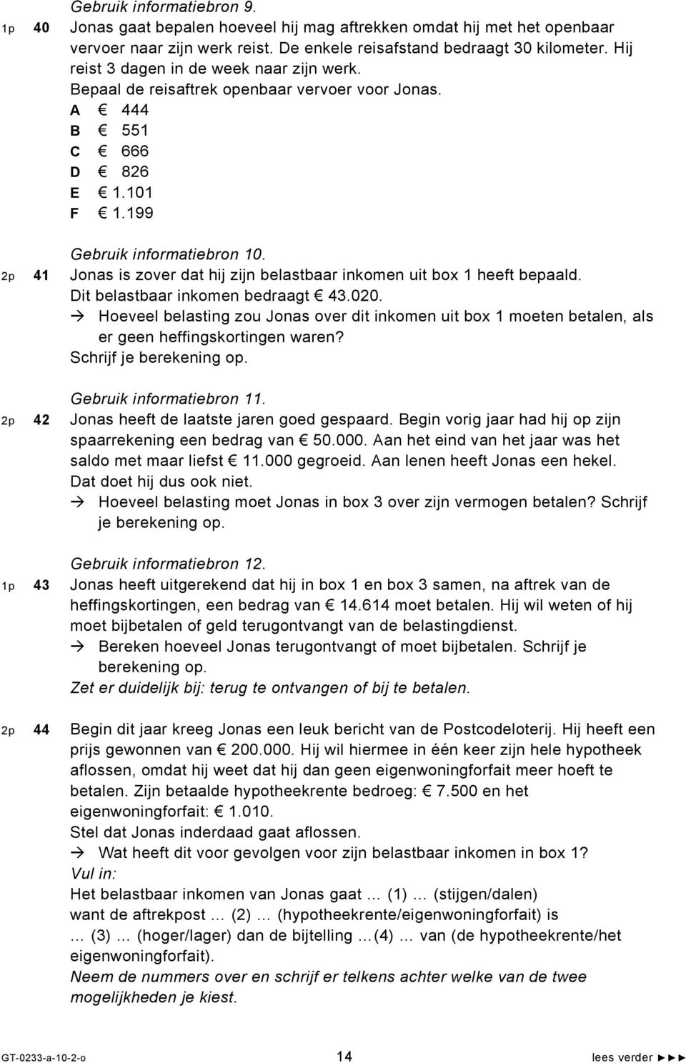 2p 41 Jonas is zover dat hij zijn belastbaar inkomen uit box 1 heeft bepaald. Dit belastbaar inkomen bedraagt 43.020.