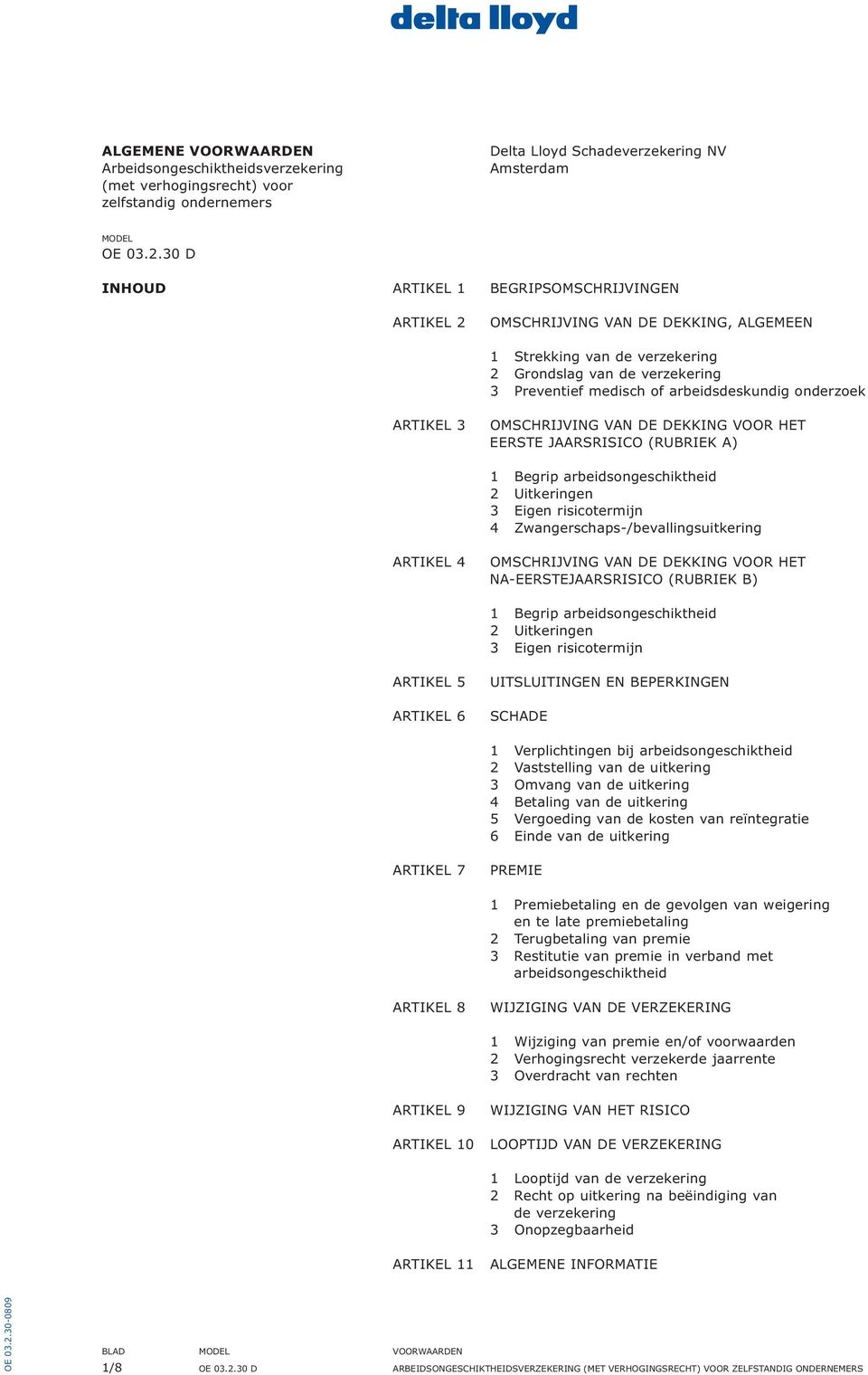 onderzoek ARTIKEL 3 OMSCHRIJVING VAN DE DEKKING VOOR HET EERSTE JAARSRISICO (RUBRIEK A) 1 Begrip arbeidsongeschiktheid 2 Uitkeringen 3 Eigen risicotermijn 4 Zwangerschaps-/bevallingsuitkering ARTIKEL