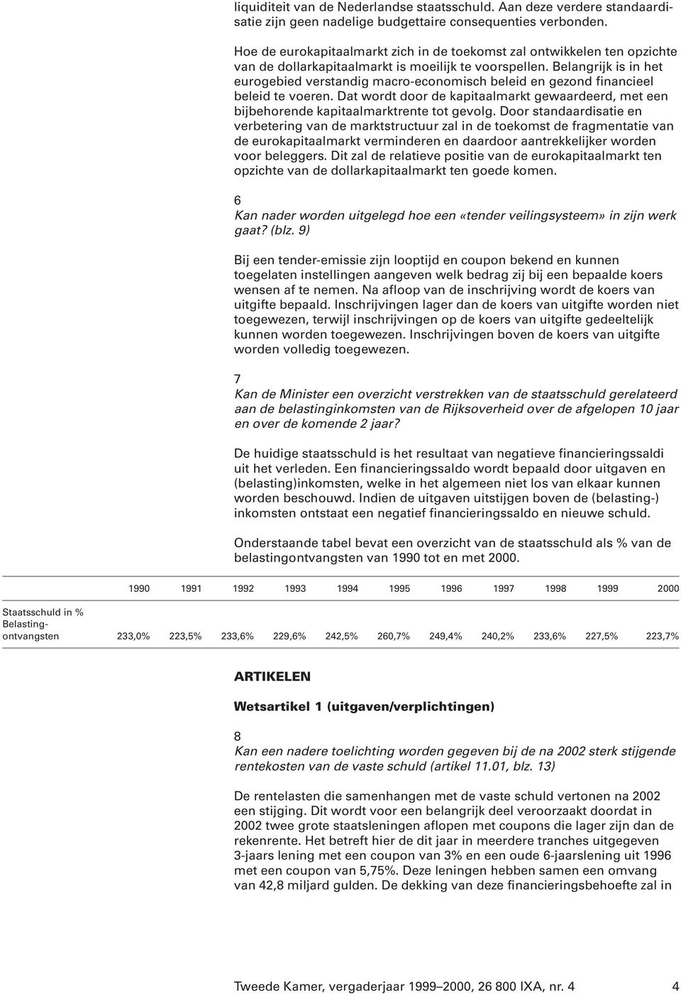 Belangrijk is in het eurogebied verstandig macro-economisch beleid en gezond financieel beleid te voeren.