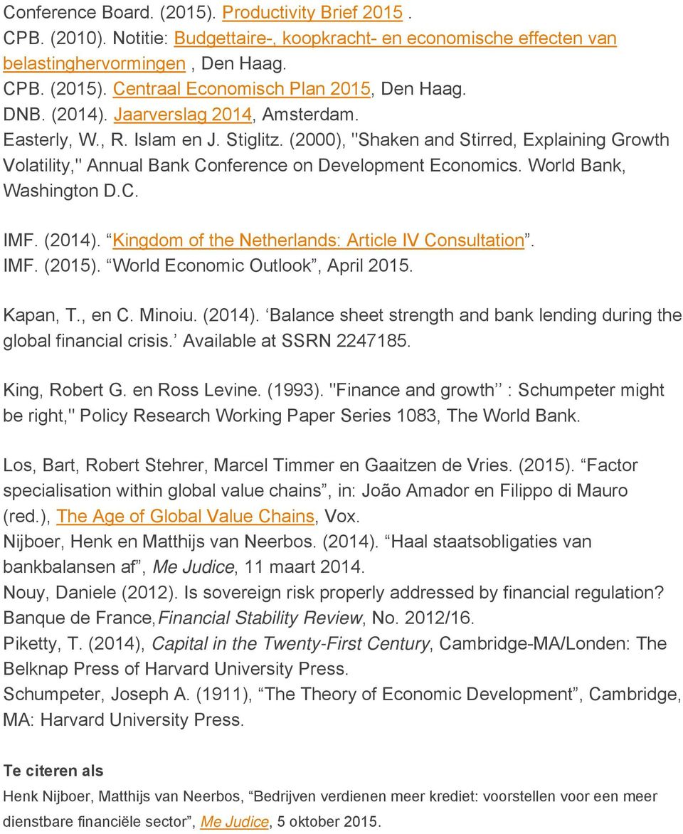 World Bank, Washington D.C. IMF. (2014). Kingdom of the Netherlands: Article IV Consultation. IMF. (2015). World Economic Outlook, April 2015. Kapan, T., en C. Minoiu. (2014). Balance sheet strength and bank lending during the global financial crisis.
