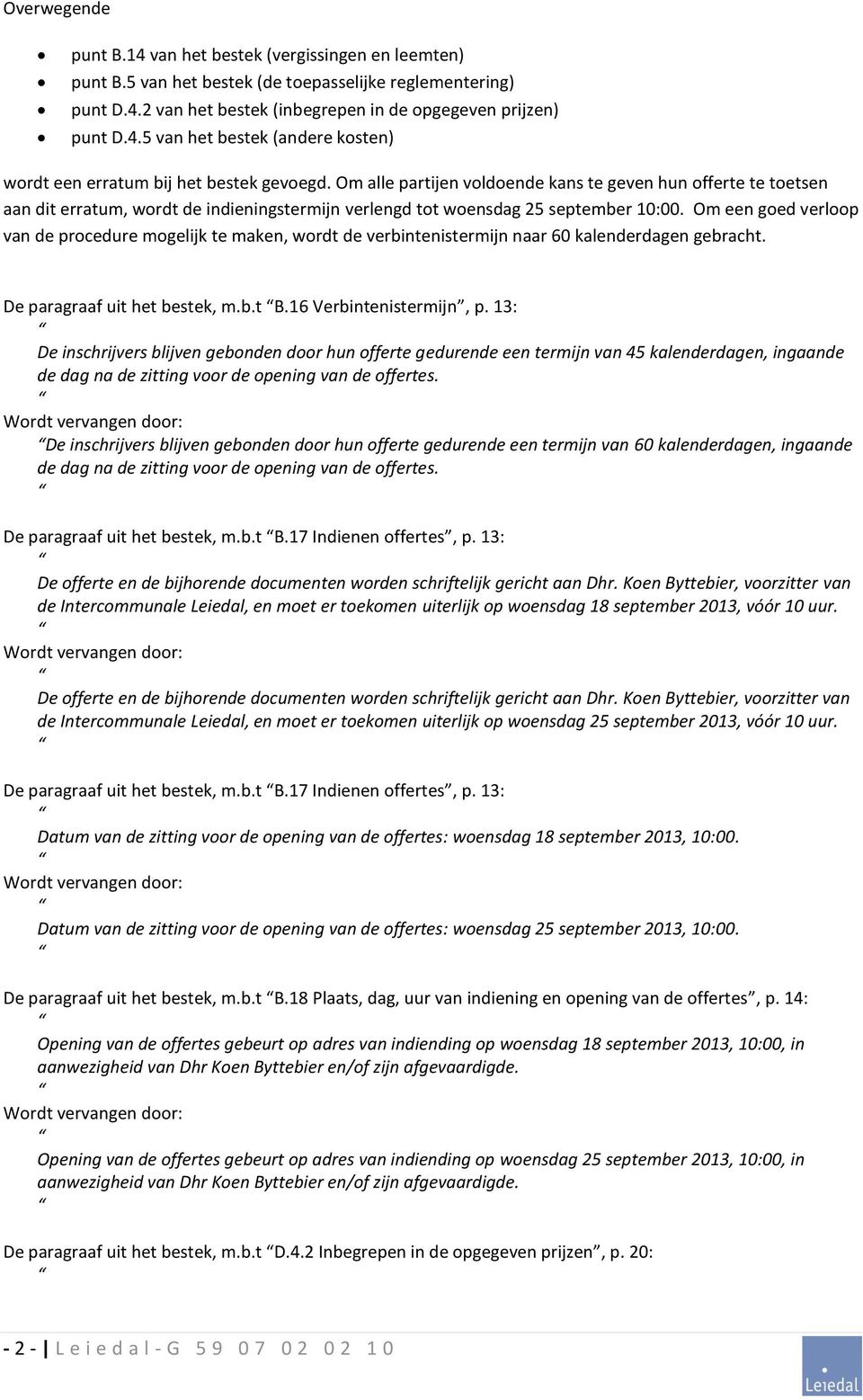 Om een goed verloop van de procedure mogelijk te maken, wordt de verbintenistermijn naar 60 kalenderdagen gebracht. De paragraaf uit het bestek, m.b.t B.16 Verbintenistermijn, p.