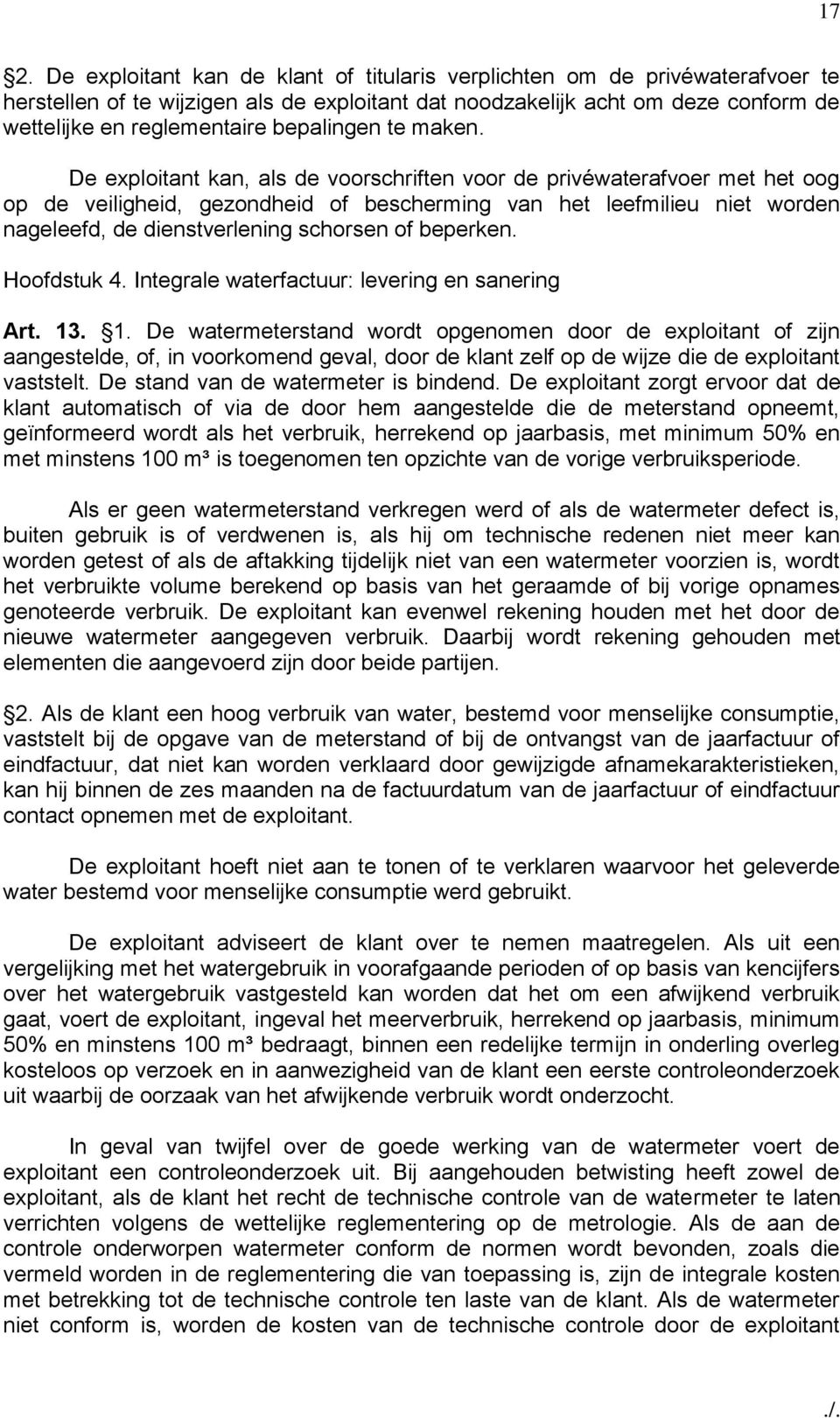 De exploitant kan, als de voorschriften voor de privéwaterafvoer met het oog op de veiligheid, gezondheid of bescherming van het leefmilieu niet worden nageleefd, de dienstverlening schorsen of