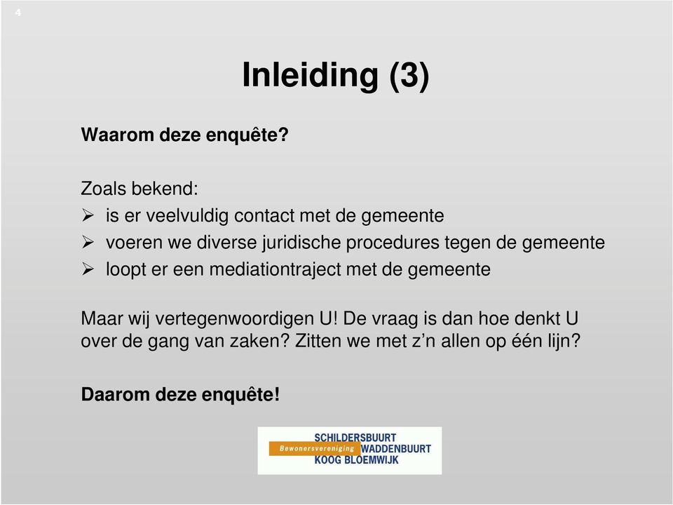 procedures tegen de gemeente loopt er een mediationtraject met de gemeente Maar wij