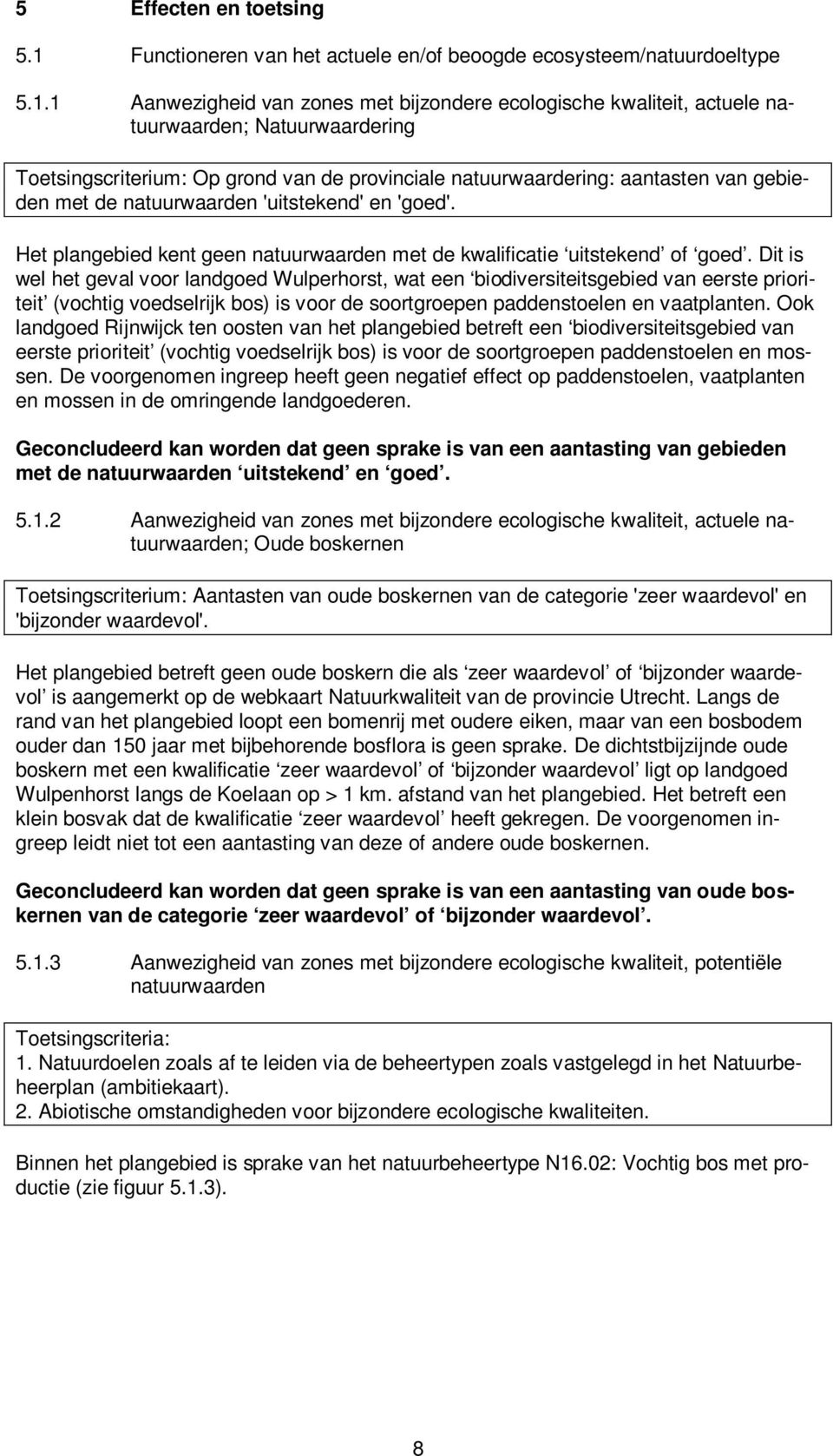 1 Aanwezigheid van zones met bijzondere ecologische kwaliteit, actuele natuurwaarden; Natuurwaardering Toetsingscriterium: Op grond van de provinciale natuurwaardering: aantasten van gebieden met de