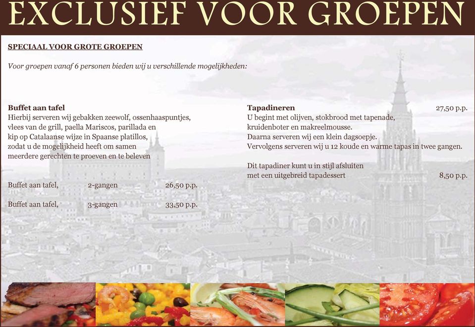 en te beleven Buffet aan tafel, 2-gangen 26,50 p.p. Tapadineren 27,50 p.p. U begint met olijven, stokbrood met tapenade, kruidenboter en makreelmousse.