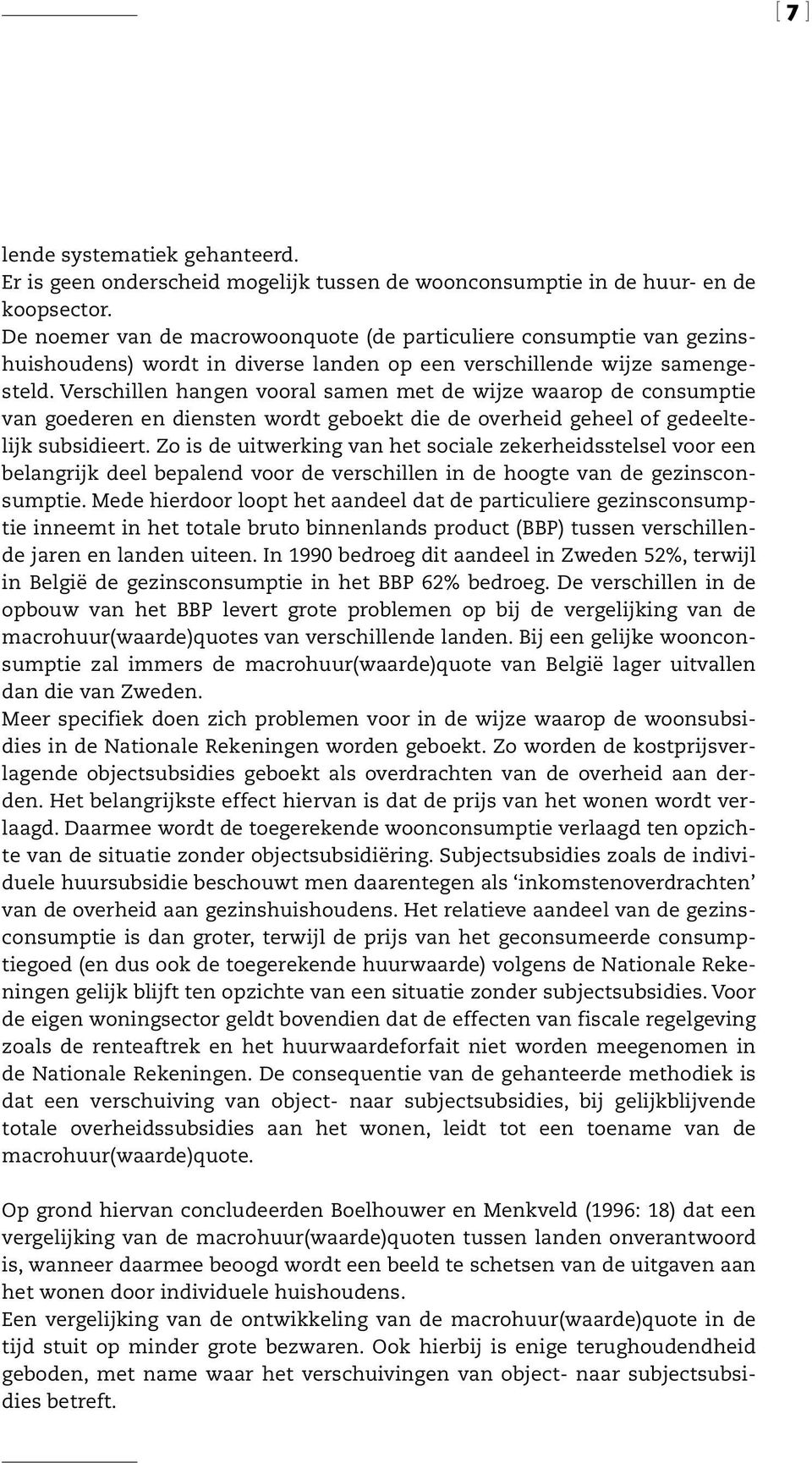 Verschillen hangen vooral samen met de wijze waarop de consumptie van goederen en diensten wordt geboekt die de overheid geheel of gedeeltelijk subsidieert.