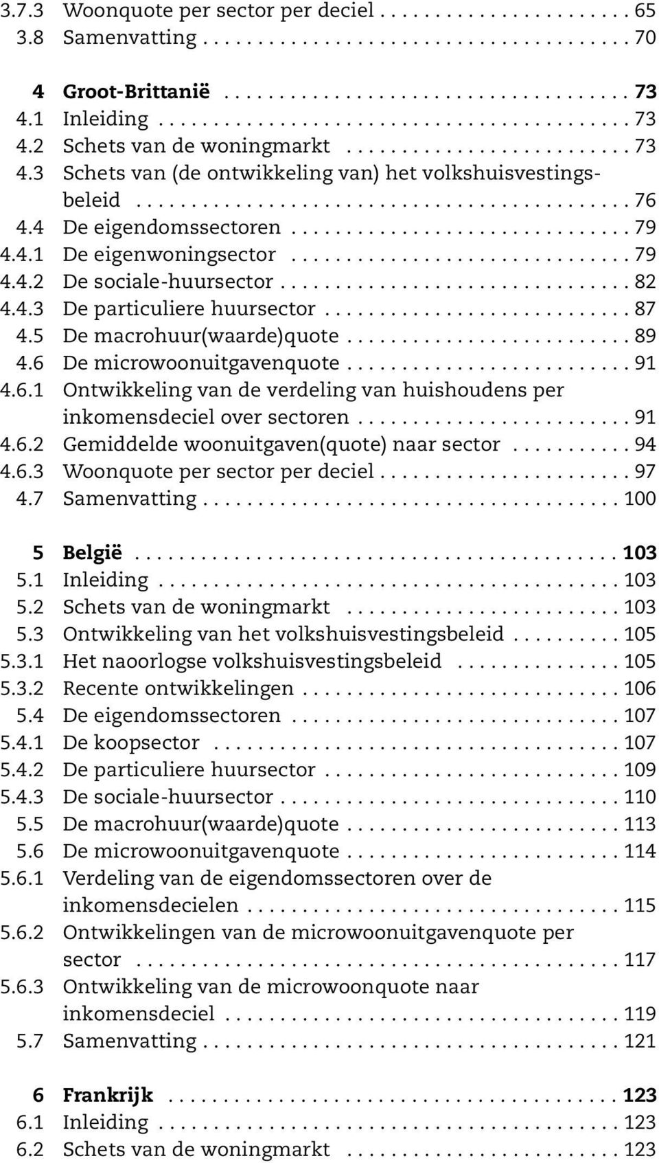 4 De eigendomssectoren............................... 79 4.4.1 De eigenwoningsector............................... 79 4.4.2 De sociale-huursector................................ 82 4.4.3 De particuliere huursector.