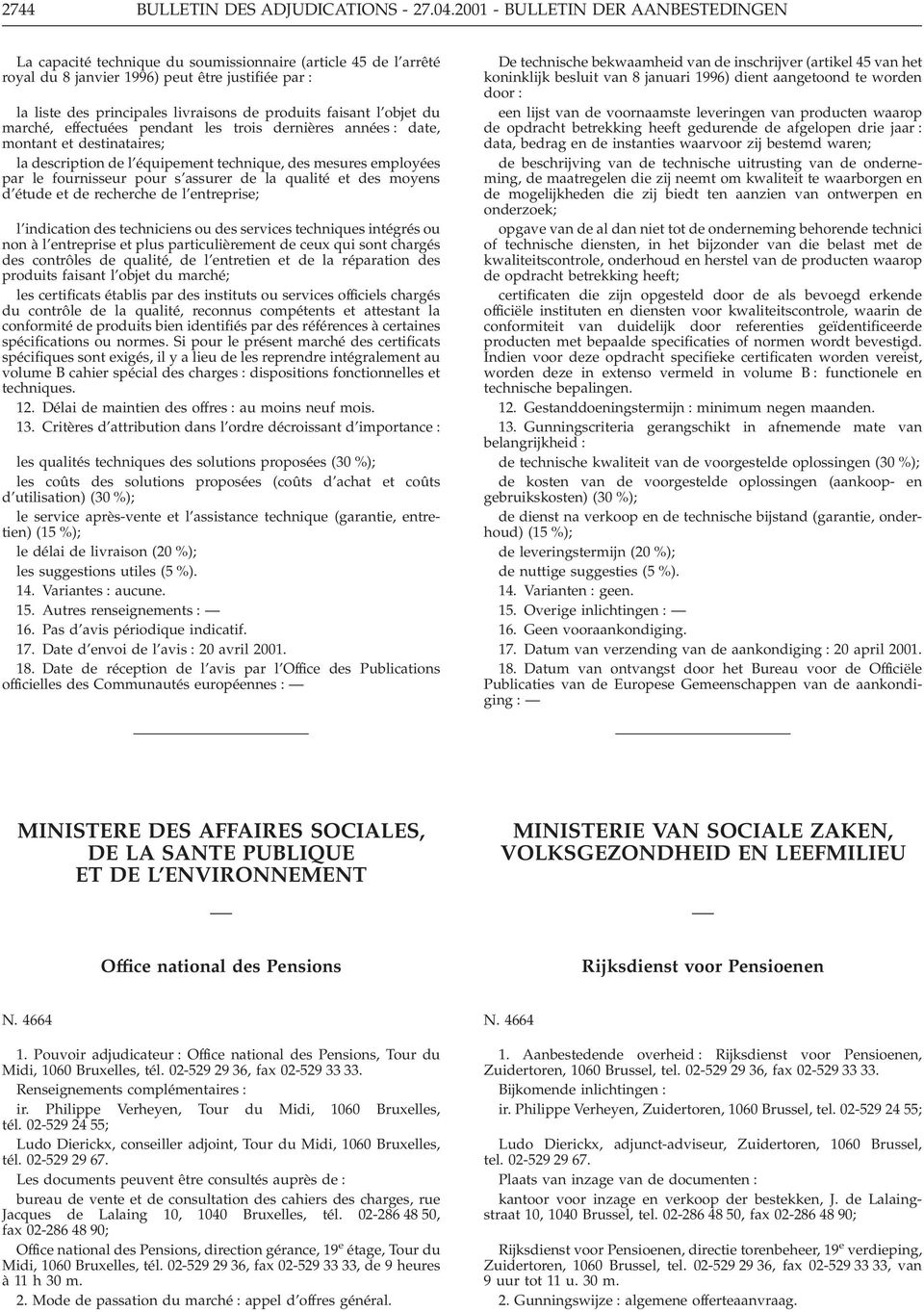 faisant l objet du marché, effectuées pendant les trois dernières années : date, montant et destinataires; la description de l équipement technique, des mesures employées par le fournisseur pour s