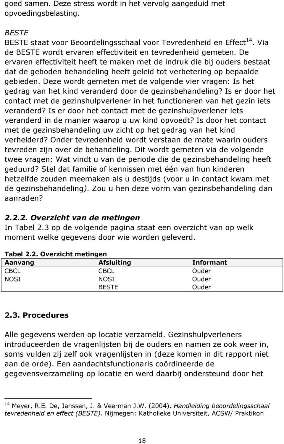 De ervaren effectiviteit heeft te maken met de indruk die bij ouders bestaat dat de geboden behandeling heeft geleid tot verbetering op bepaalde gebieden.