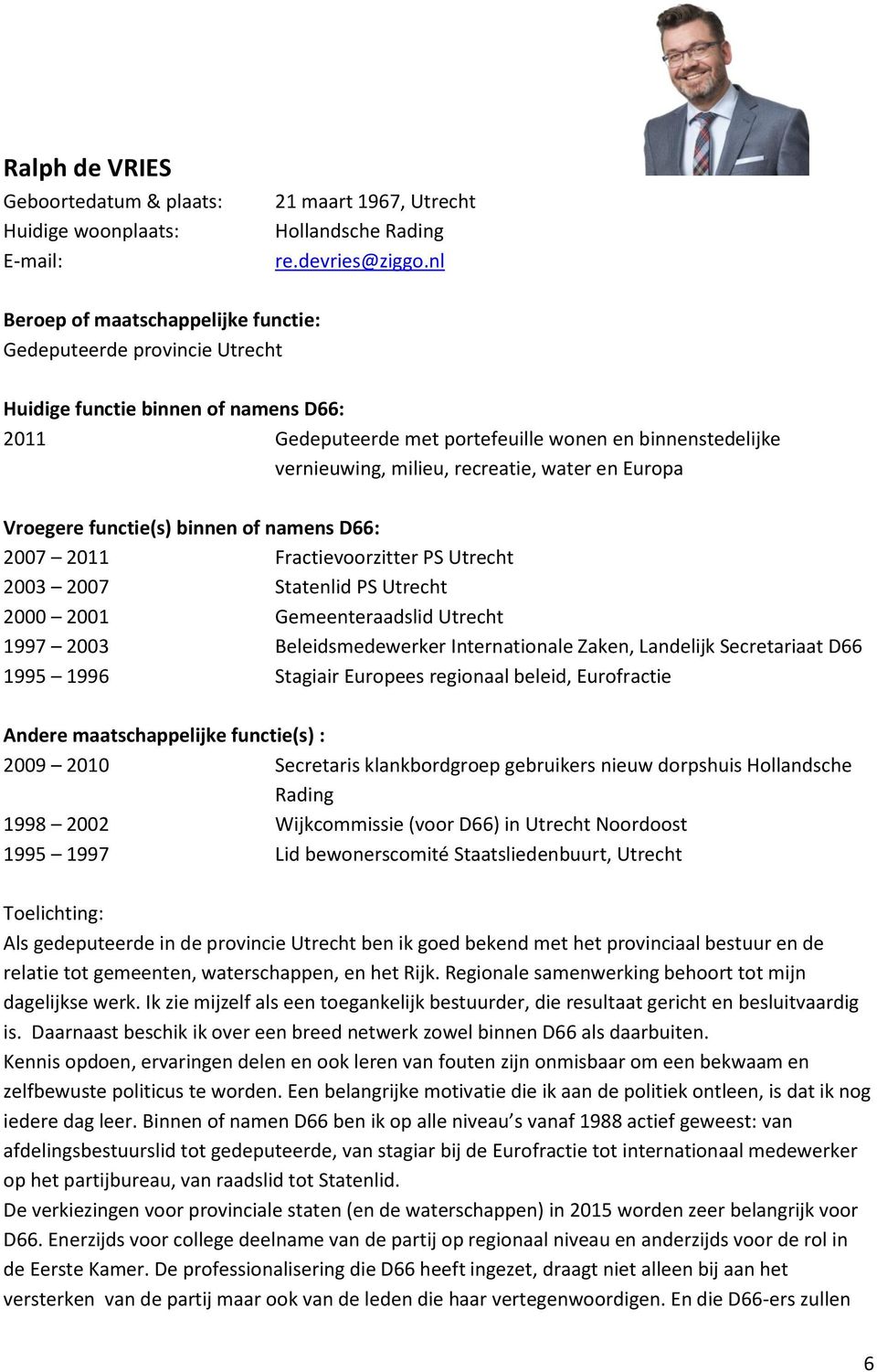 recreatie, water en Europa Vroegere functie(s) binnen of namens D66: 2007 2011 Fractievoorzitter PS Utrecht 2003 2007 Statenlid PS Utrecht 2000 2001 Gemeenteraadslid Utrecht 1997 2003