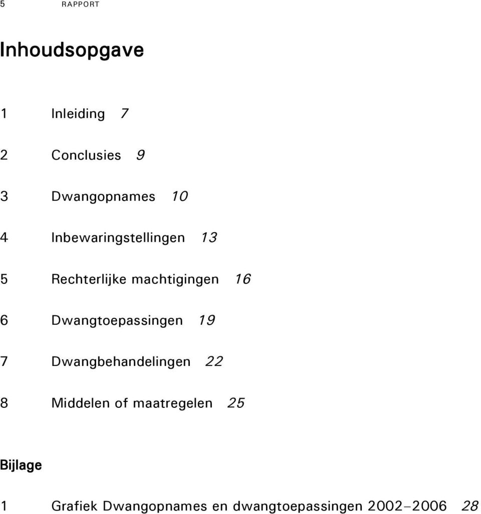 machtigingen 16 6 Dwangtoepassingen 19 7 Dwangbehandelingen 22 8