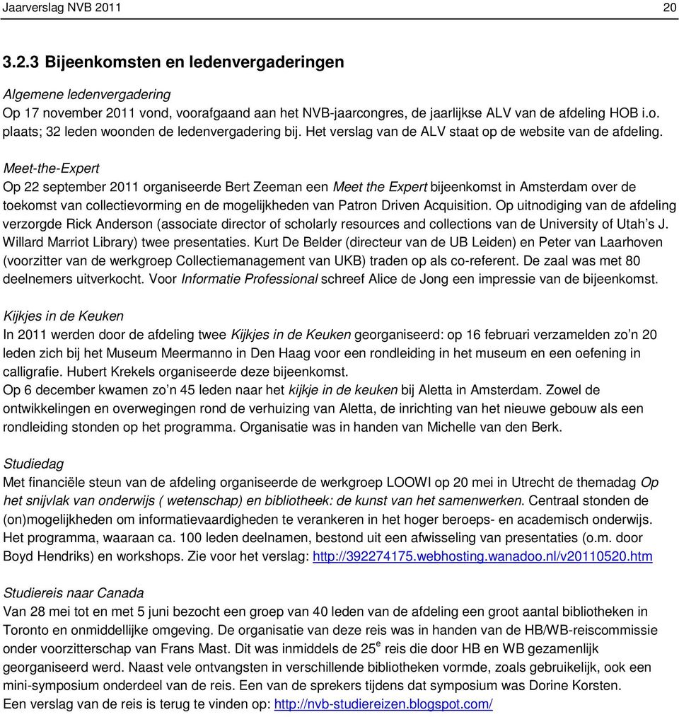 Meet-the-Expert Op 22 september 2011 organiseerde Bert Zeeman een Meet the Expert bijeenkomst in Amsterdam over de toekomst van collectievorming en de mogelijkheden van Patron Driven Acquisition.