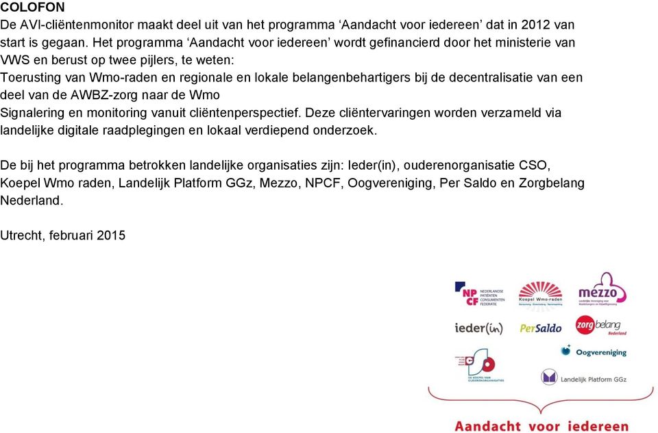 bij de decentralisatie van een deel van de AWBZ-zorg naar de Wmo Signalering en monitoring vanuit cliëntenperspectief.