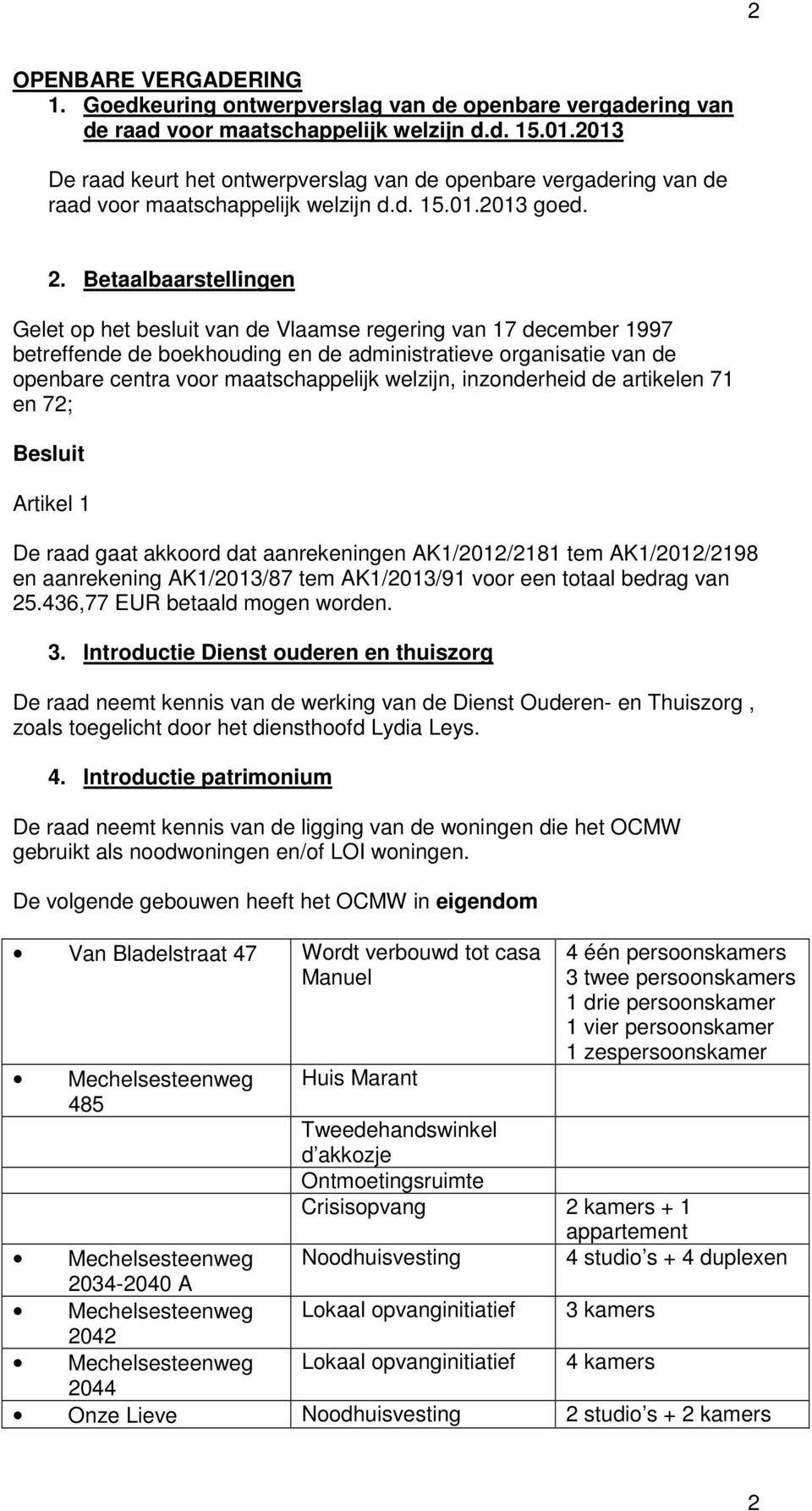 Betaalbaarstellingen Gelet op het besluit van de Vlaamse regering van 17 december 1997 betreffende de boekhouding en de administratieve organisatie van de openbare centra voor maatschappelijk