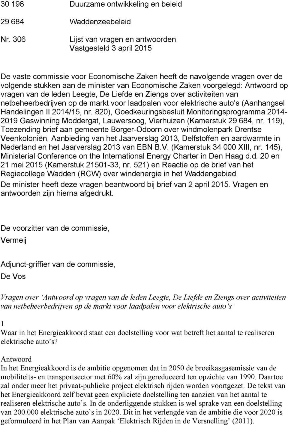 voorgelegd: op vragen van de leden Leegte, De Liefde en Ziengs over activiteiten van netbeheerbedrijven op de markt voor laadpalen voor elektrische auto s (Aanhangsel Handelingen II 2014/15, nr.