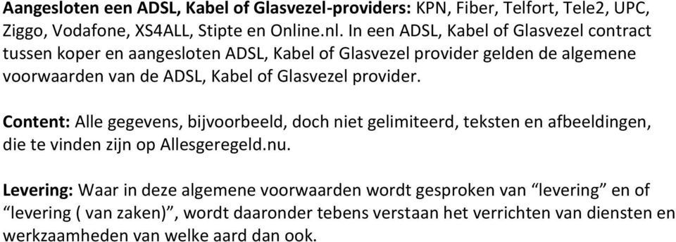 In een ADSL, Kabel of Glasvezel contract tussen koper en aangesloten ADSL, Kabel of Glasvezel provider gelden de algemene voorwaarden van de ADSL, Kabel of