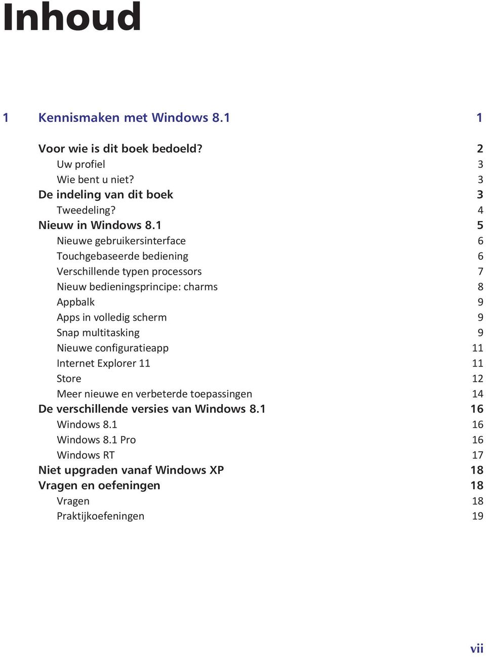 1 5 Nieuwe gebruikersinterface 6 Touchgebaseerde bediening 6 Verschillende typen processors 7 Nieuw bedieningsprincipe: charms 8 Appbalk 9 Apps in volledig