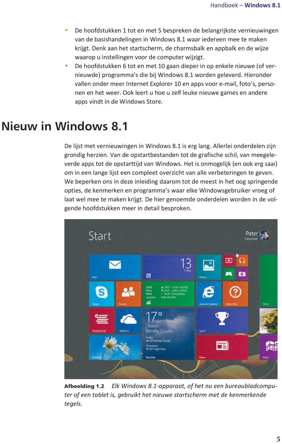 De hoofdstukken 6 tot en met 10 gaan dieper in op enkele nieuwe (of vernieuwde) programma s die bij Windows 8.1 worden geleverd.