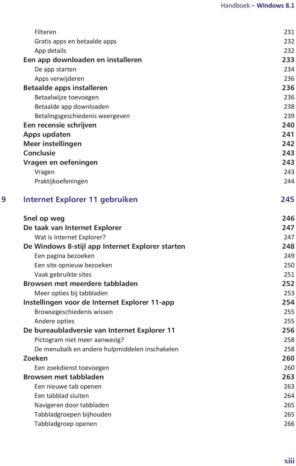 Betaalde app downloaden 238 Betalingsgeschiedenis weergeven 239 Een recensie schrijven 240 Apps updaten 241 Meer instellingen 242 Conclusie 243 Vragen en oefeningen 243 Vragen 243 Praktijkoefeningen