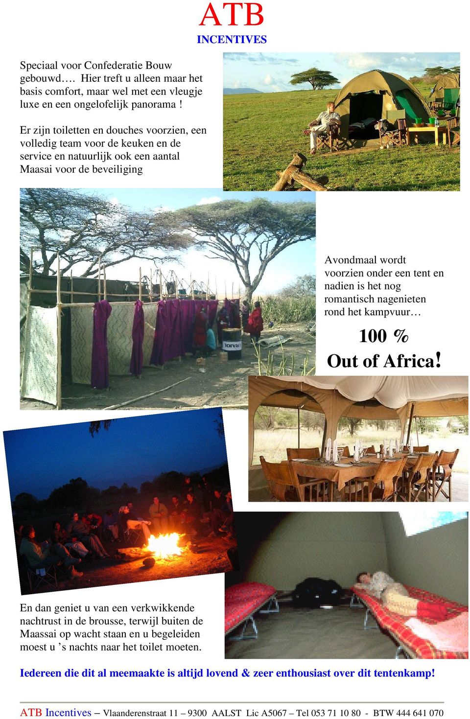 voorzien onder een tent en nadien is het nog romantisch nagenieten rond het kampvuur 100 % Out of Africa!