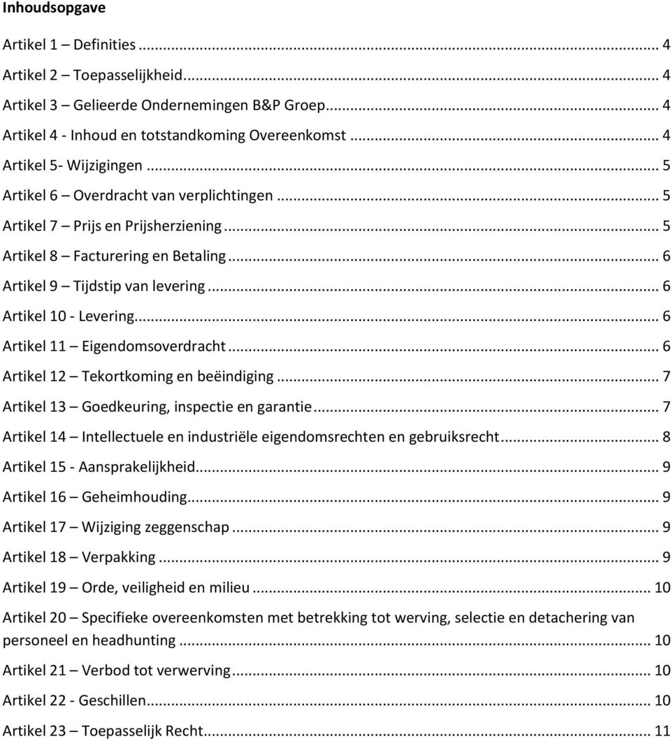 .. 6 Artikel 11 Eigendomsoverdracht... 6 Artikel 12 Tekortkoming en beëindiging... 7 Artikel 13 Goedkeuring, inspectie en garantie.