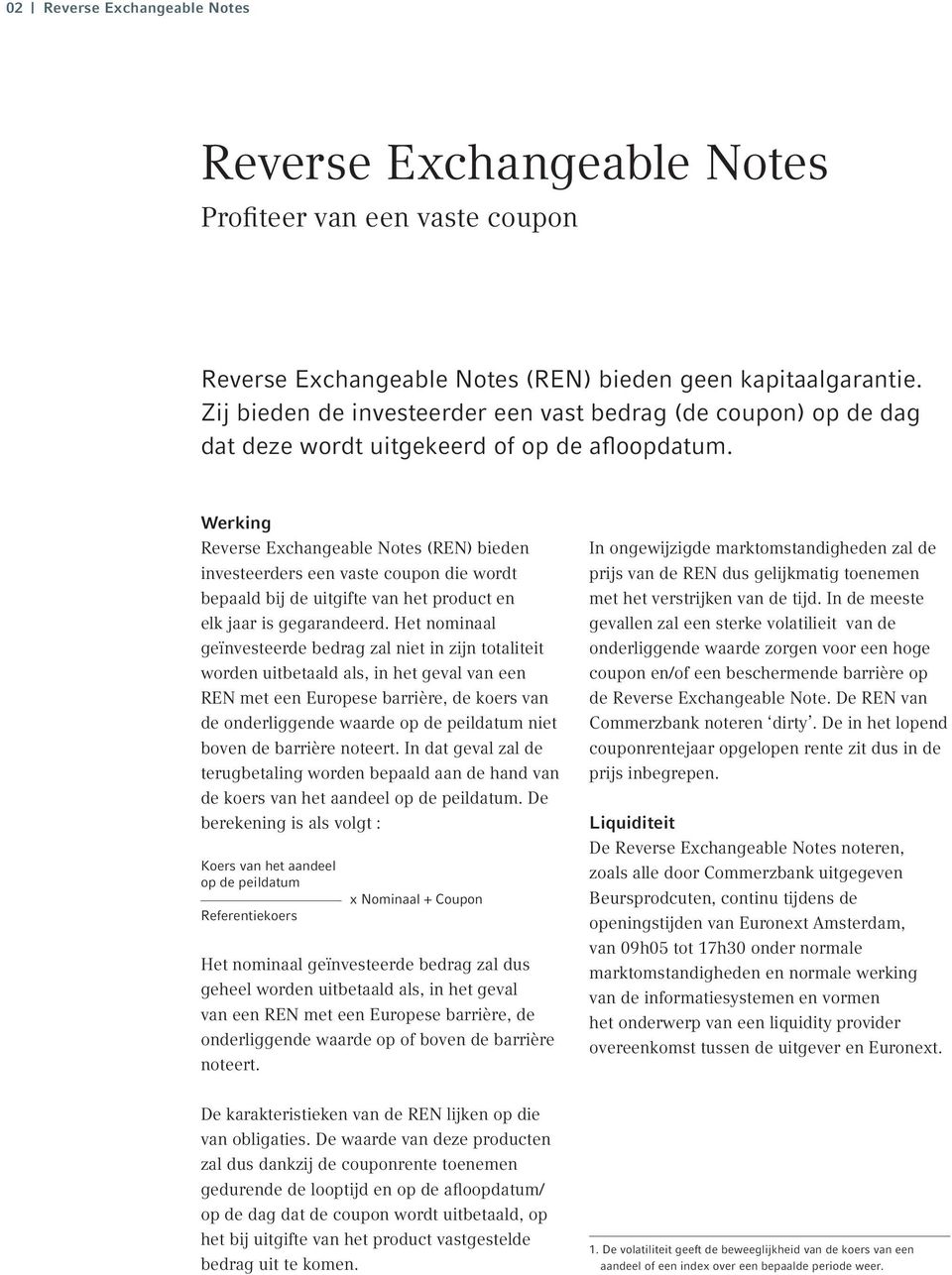 Werking Reverse Exchangeable Notes (REN) bieden investeerders een vaste coupon die wordt bepaald bij de uitgifte van het product en elk jaar is gegarandeerd.