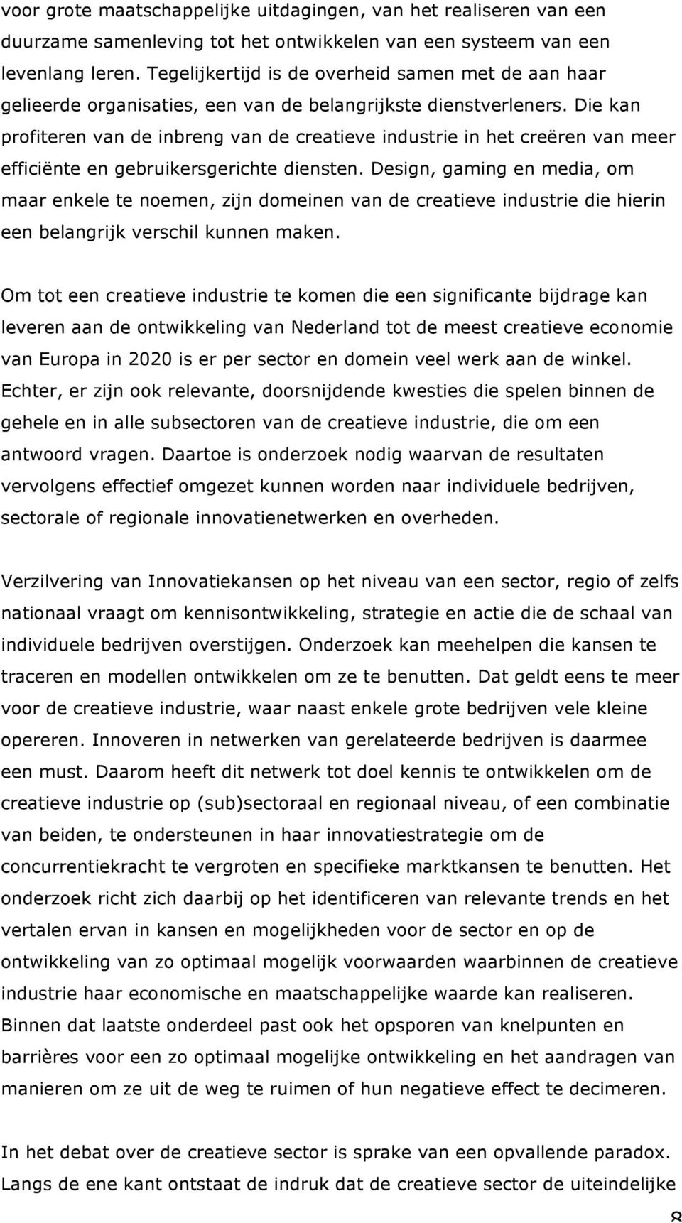 Die kan profiteren van de inbreng van de creatieve industrie in het creëren van meer efficiënte en gebruikersgerichte diensten.