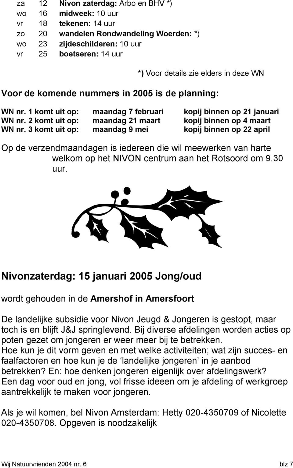 2 komt uit op: maandag 21 maart kopij binnen op 4 maart WN nr.