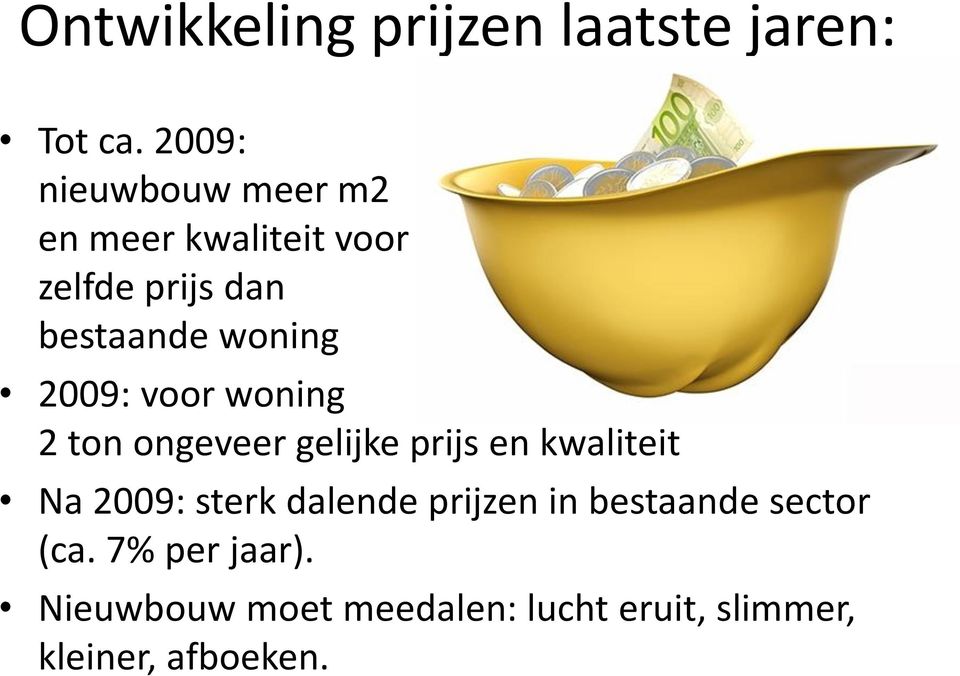 woning 2009: voor woning 2 ton ongeveer gelijke prijs en kwaliteit Na 2009: