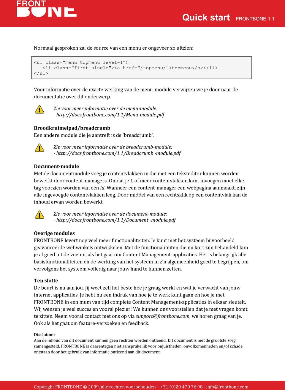 pdf Broodkruimelpad/breadcrumb Een andere module die je aantreft is de breadcrumb. Zie voor meer informatie over de breadcrumb-module: - http://docs.frontbone.com/1.1/breadcrumb -module.