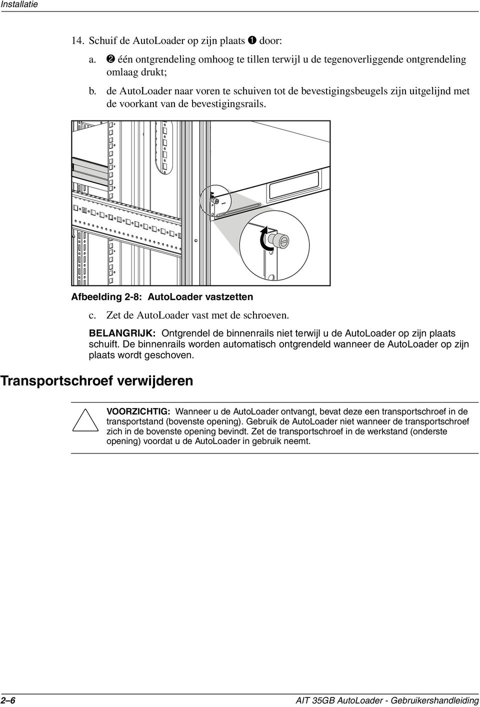 Zet de AutoLoader vast met de schroeven. BELANGRIJK: Ontgrendel de binnenrails niet terwijl u de AutoLoader op zijn plaats schuift.