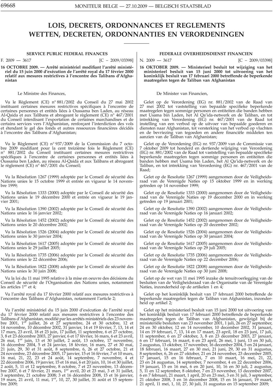 Arrêté ministériel modifiant l arrêté ministériel du 15 juin 2000 d exécution de l arrêté royal du 17 février 2000 relatif aux mesures restrictives à l encontre des Talibans d Afghanistan FEDERALE