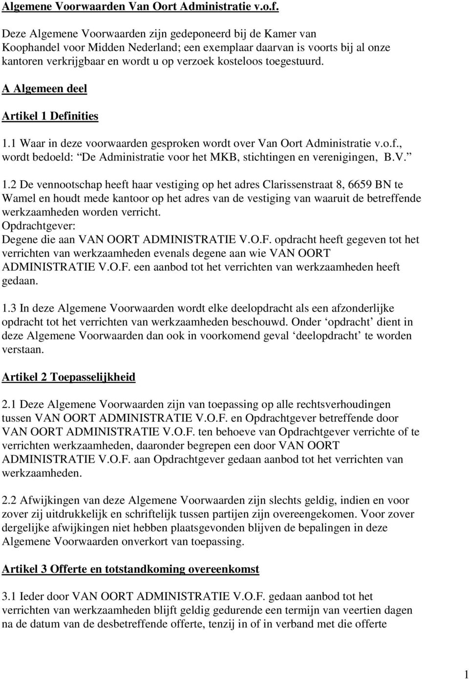 toegestuurd. A Algemeen deel Artikel 1 Definities 1.1 Waar in deze voorwaarden gesproken wordt over Van Oort Administratie v.o.f., wordt bedoeld: De Administratie voor het MKB, stichtingen en verenigingen, B.