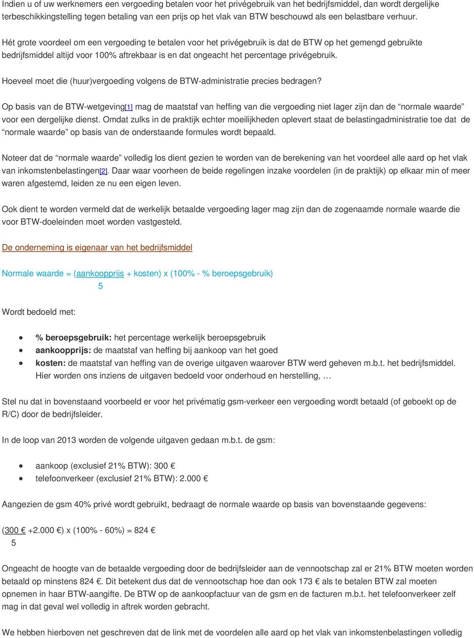 Hét grote voordeel om een vergoeding te betalen voor het privégebruik is dat de op het gemengd gebruikte bedrijfsmiddel altijd voor 100% aftrekbaar is en dat ongeacht het percentage privégebruik.