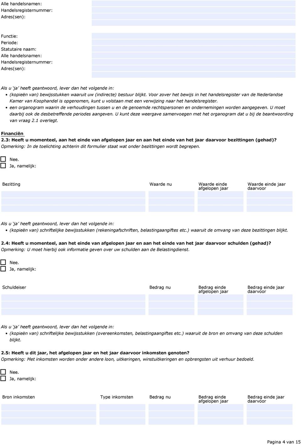 een organogram waarin de verhoudingen tussen u en de genoemde rechtspersonen en ondernemingen worden aangegeven. U moet daarbij ook de desbetreffende periodes aangeven.