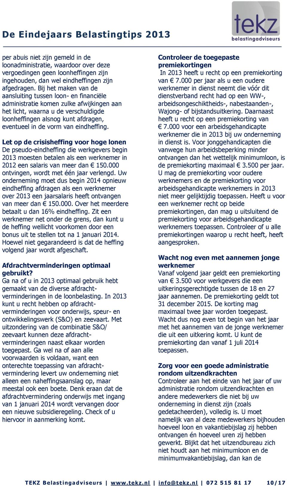 eindheffing. Let op de crisisheffing voor hoge lonen De pseudo-eindheffing die werkgevers begin 2013 moesten betalen als een werknemer in 2012 een salaris van meer dan 150.