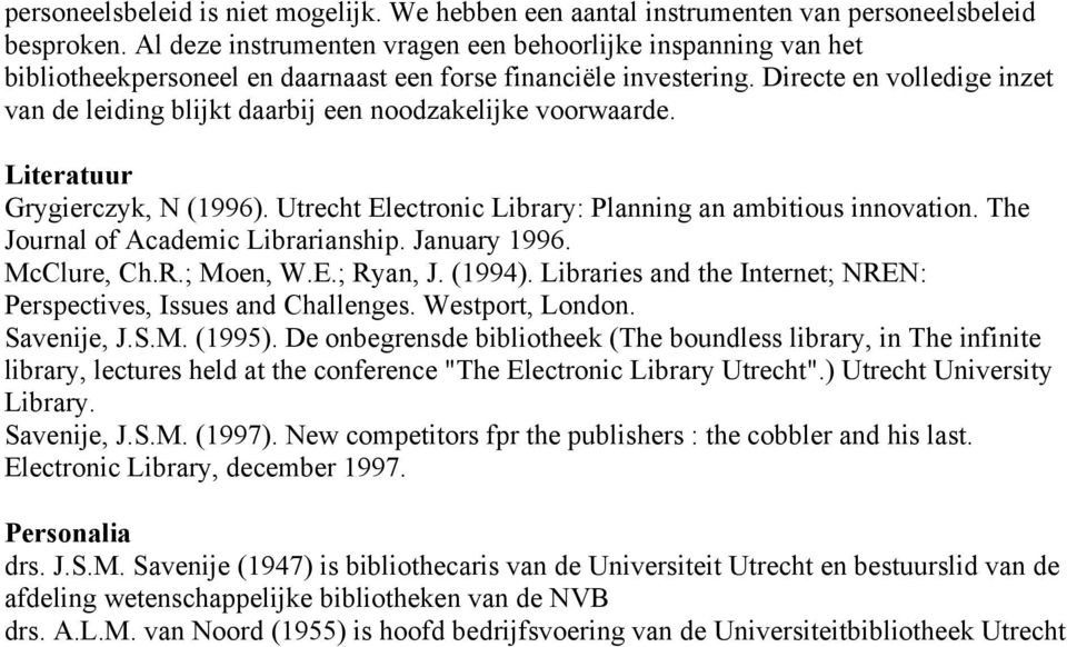 Directe en volledige inzet van de leiding blijkt daarbij een noodzakelijke voorwaarde. Literatuur Grygierczyk, N (1996). Utrecht Electronic Library: Planning an ambitious innovation.