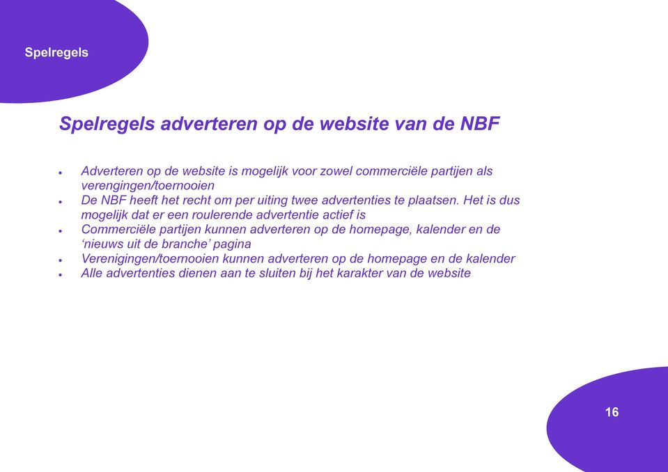 Het is dus mogelijk dat er een roulerende advertentie actief is Commerciële partijen kunnen adverteren op de homepage, kalender en de