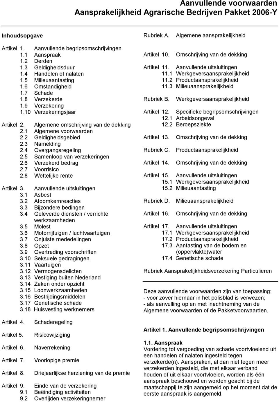 Algemene omschrijving van de dekking 2.1 Algemene voorwaarden 2.2 Geldigheidsgebied 2.3 Namelding 2.4 Overgangsregeling 2.5 Samenloop van verzekeringen 2.6 Verzekerd bedrag 2.7 Voorrisico 2.