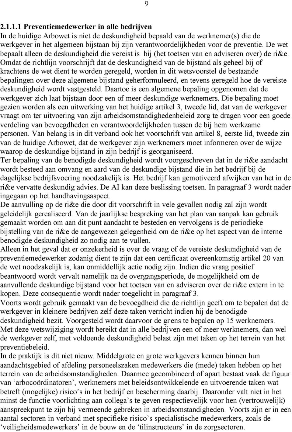 preventie. De wet bepaalt alleen de deskundigheid die vereist is bij (het toetsen van en adviseren over) de ri&e.