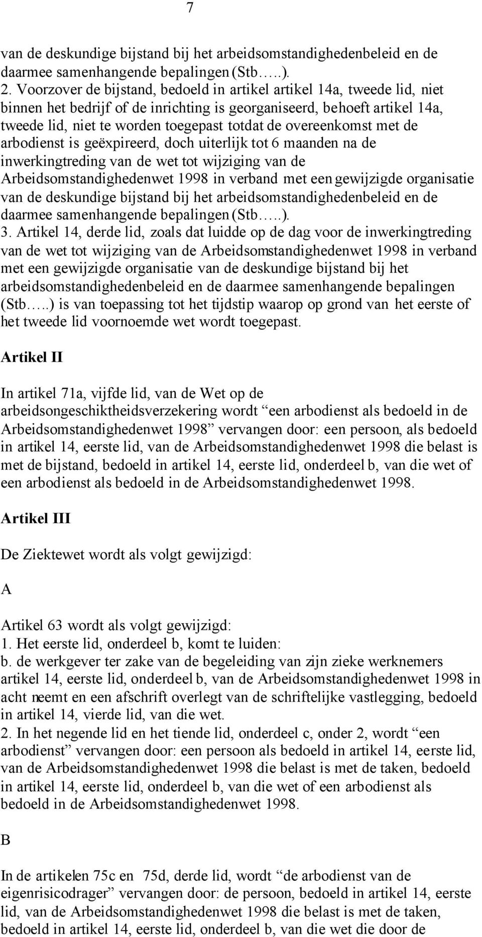 overeenkomst met de arbodienst is geëxpireerd, doch uiterlijk tot 6 maanden na de inwerkingtreding van de wet tot wijziging van de Arbeidsomstandighedenwet 1998 in verband met een gewijzigde