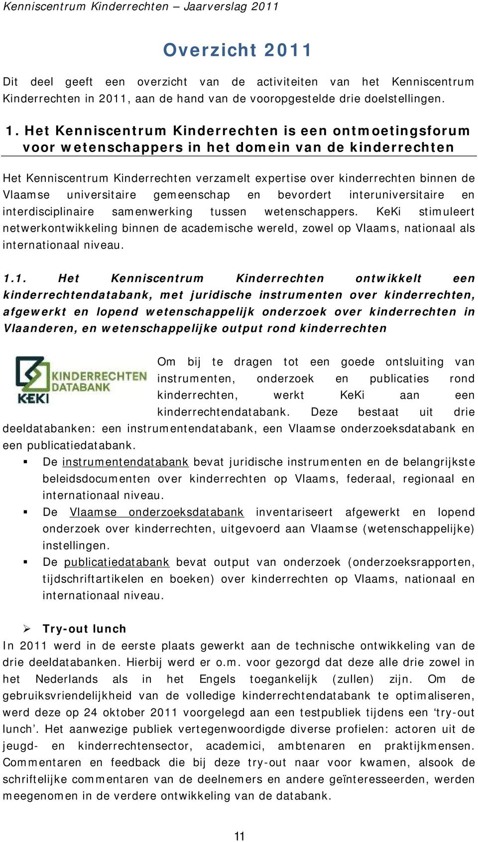 universitaire gemeenschap en bevordert interuniversitaire en interdisciplinaire samenwerking tussen wetenschappers.