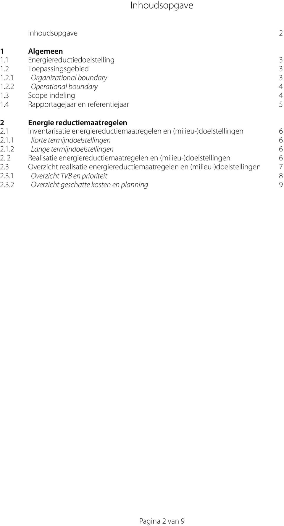 Inventarisatie energiereductiemaatregelen en (milieu-)doelstellingen 6.. Korte termijndoelstellingen 6.. Lange termijndoelstellingen 6.