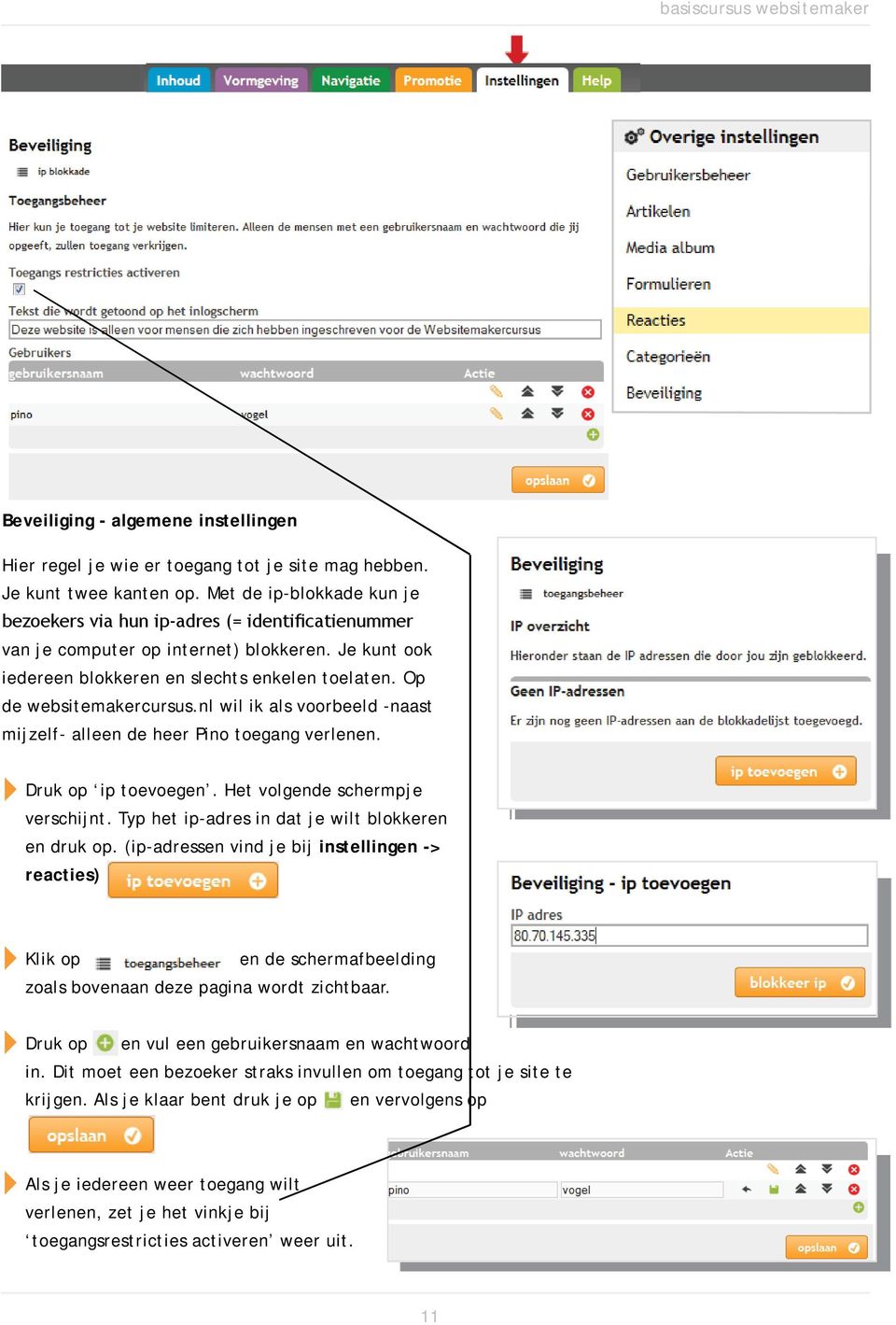 Op de websitemakercursus.nl wil ik als voorbeeld -naast mijzelf- alleen de heer Pino toegang verlenen. Druk op ip toevoegen. Het volgende schermpje verschijnt.