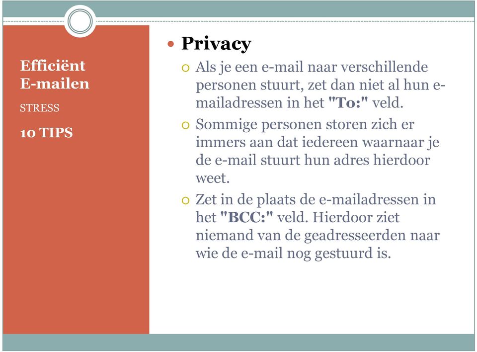 Sommige personen storen zich er immers aan dat iedereen waarnaar je de e-mail stuurt hun