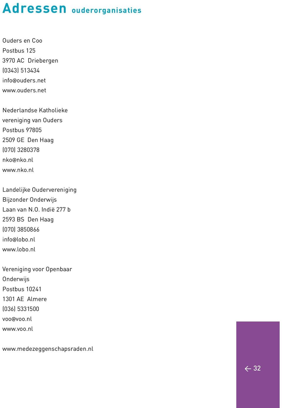 nl www.nko.nl Landelijke Oudervereniging Bijzonder Onderwijs Laan van N.O. Indië 277 b 2593 BS Den Haag (070) 3850866 info@lobo.