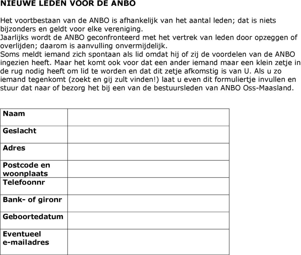 Soms meldt iemand zich spontaan als lid omdat hij of zij de voordelen van de ANBO ingezien heeft.