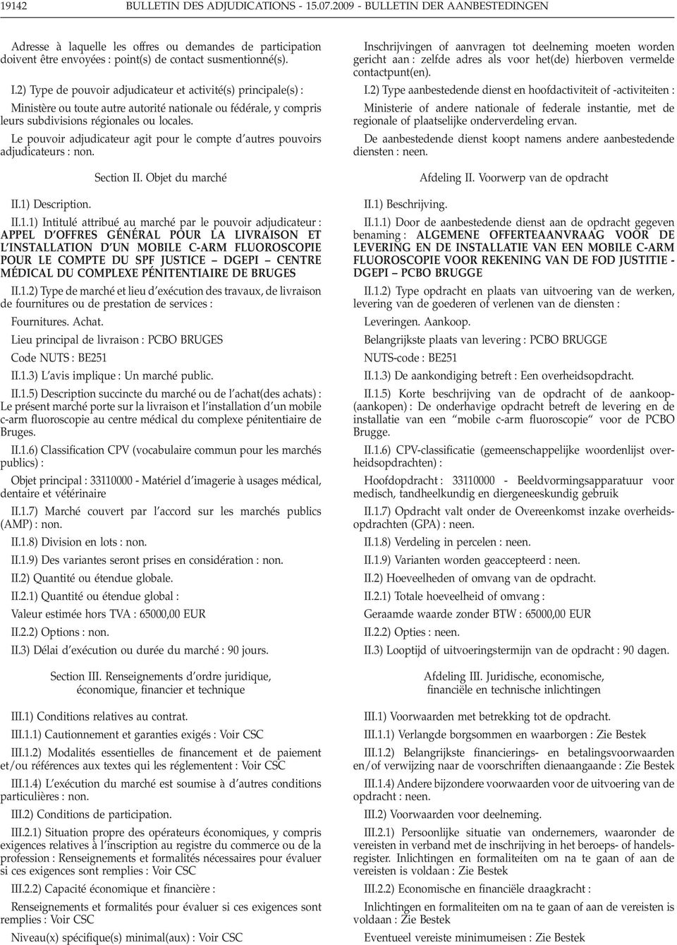 Le pouvoir adjudicateur agit pour le compte d autres pouvoirs adjudicateurs non. Section II. Objet du marché II.1)